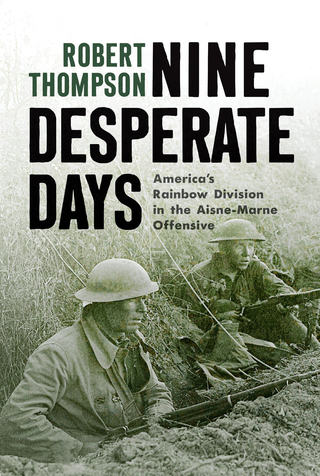Coming in May 2022: Nine Desperate Days: America's Rainbow Division in the Aisne-Marne Offensive